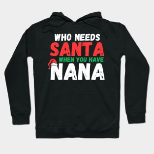 Who Needs Santa When You Have Nana Funny Christmas Hoodie